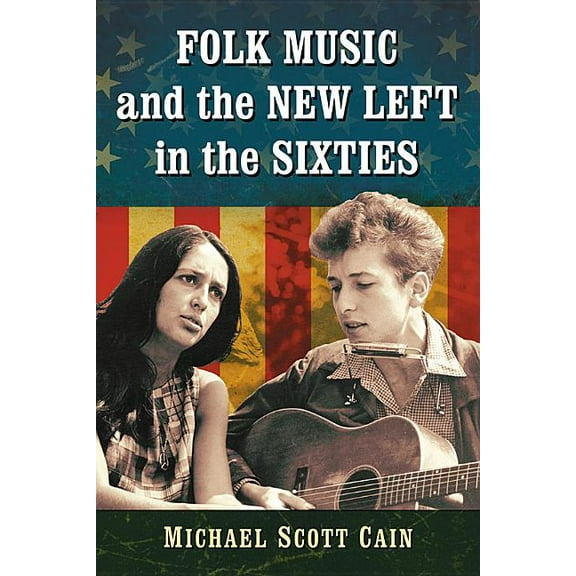 Folk Music and the New Left in the Sixties, (Paperback)