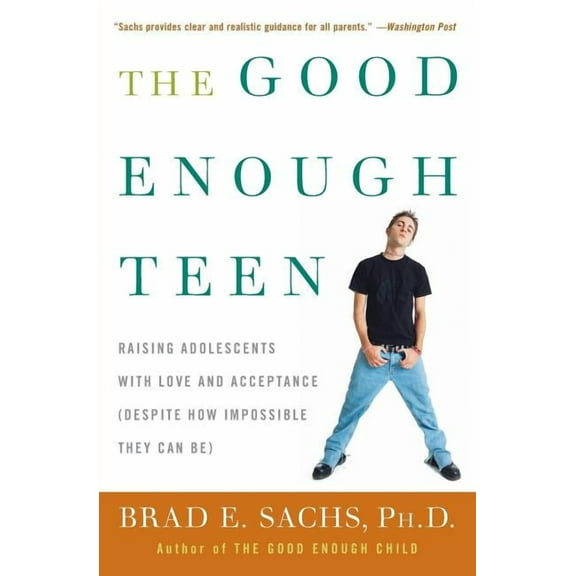 The Good Enough Teen: Raising Adolescents with Love and Acceptance (Despite How Impossible They Can Be), (Paperback)