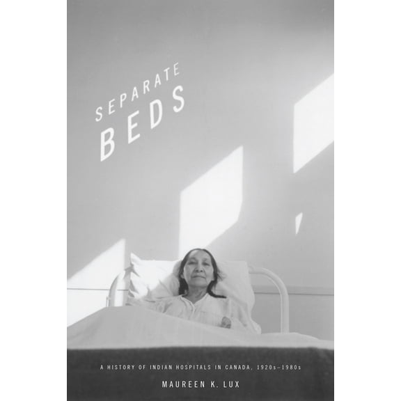 Separate Beds: A History of Indian Hospitals in Canada, 1920s-1980s, (Paperback)
