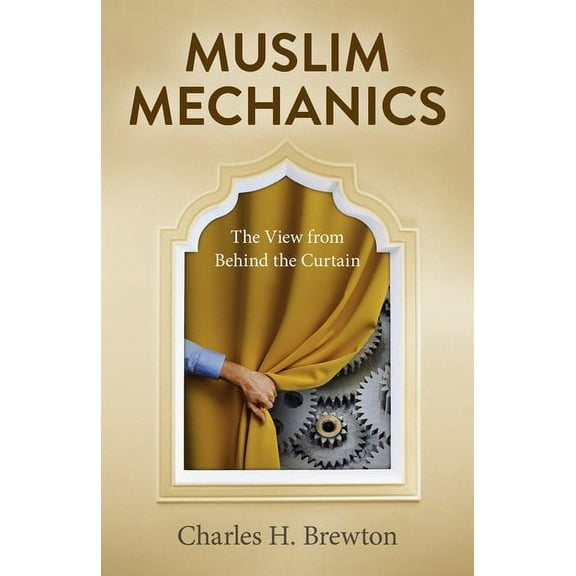 Muslim Mechanics : The View from Behind the Curtain (Paperback)