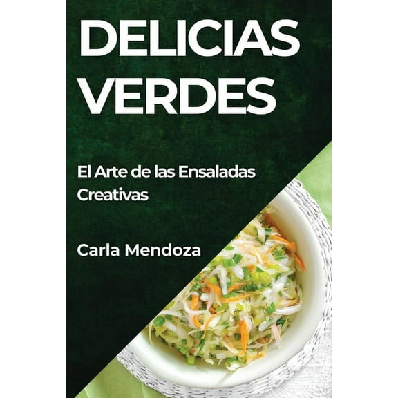 Delicias Verdes: El Arte de las Ensaladas Creativas, (Paperback)