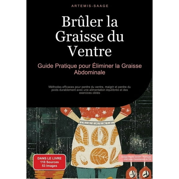 Brûler la Graisse du Ventre: Guide Pratique pour Éliminer la Graisse Abdominale: Méthodes efficaces pour perdre du ventr, (Paperback)