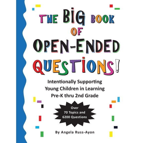 The BIG Book of Open-Ended Questions: Intentionally Supporting Young Children in Learning (Topics for Preschool to 2nd G, (Paperback)