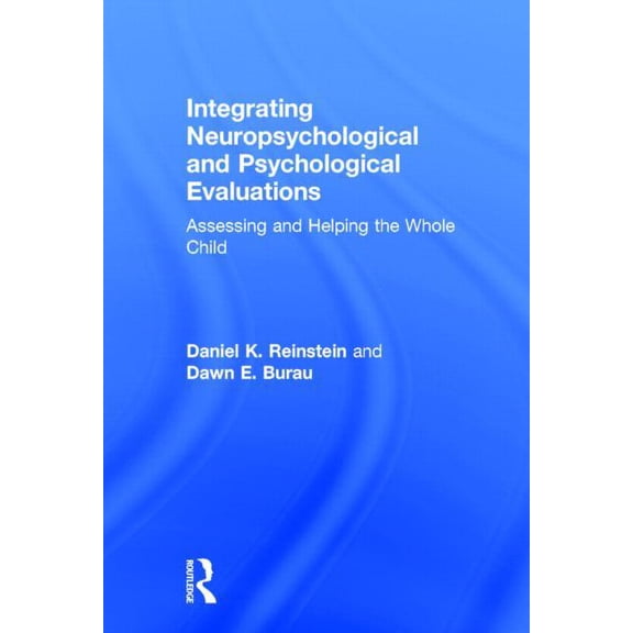 Integrating Neuropsychological and Psychological Evaluations: Assessing and Helping the Whole Child, (Hardcover)