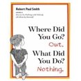 thumbnail image 1 of Where Did You Go? Out. What Did You Do? Nothing., 1 of 1