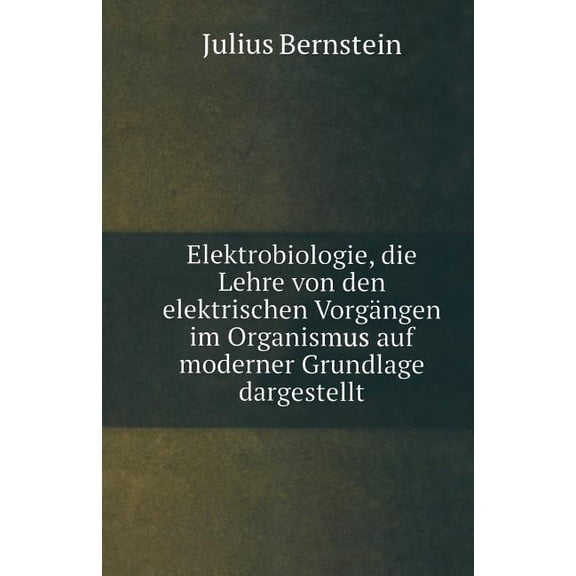 Elektrobiologie: Die Lehre Von Den Elektrischen VorgÃ¤ngen Im Organismus Auf Moderner Grundlage Dargestellt, (Paperback)