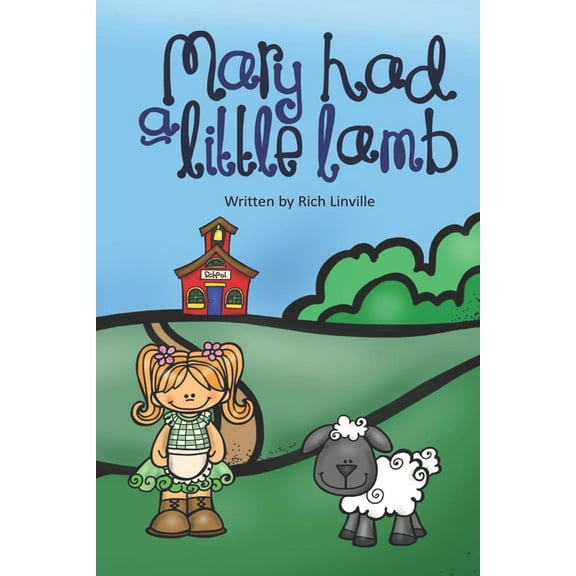 Children Rhymes Mary Had a Little Lamb: With Information about the Girl It is Based Upon, (Paperback)