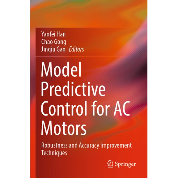 Model Predictive Control for AC Motors: Robustness and Accuracy Improvement Techniques, (Paperback)