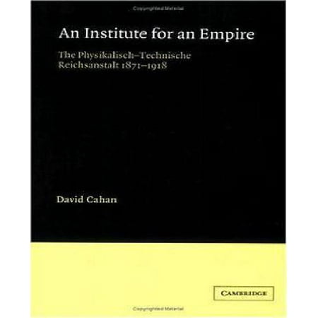 An Institute for an Empire: The Psysikalisch-Technische Reichsanstalt, 1871 1918
