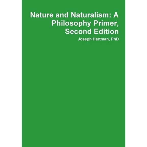 Nature and Naturalism: A Philosophy Primer, Second Edition, (Paperback)