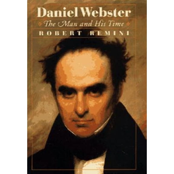 Pre-Owned Daniel Webster: The Man and His Time (Hardcover) 0393045528 9780393045529