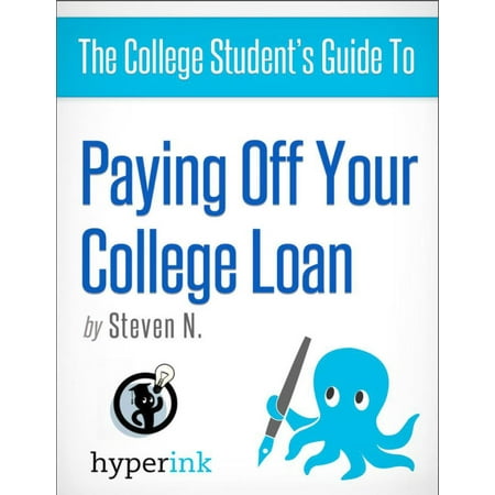 The College Student's Guide to Paying Off Your College Loan - (Best Strategy To Pay Off Student Loans)