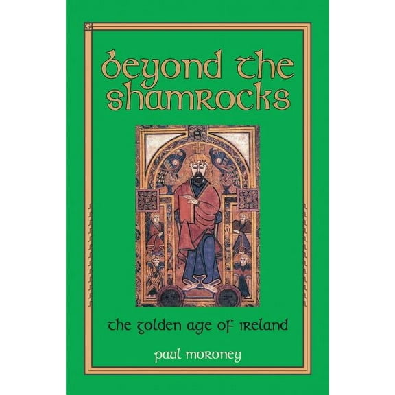 Beyond the Shamrocks: The Golden Age of Ireland (Paperback) by Paul Moroney