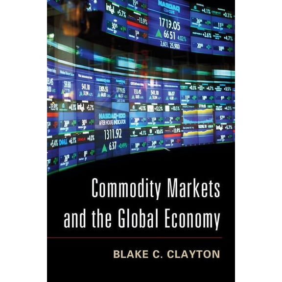 Commodity Markets and the Global Economy, (Paperback)