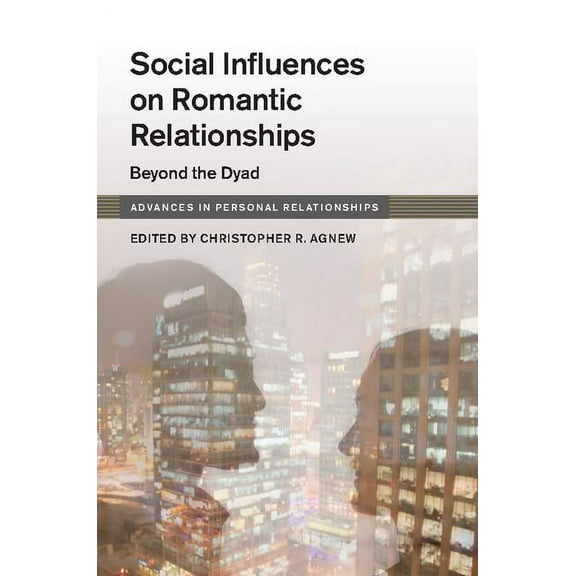 Advances in Personal Relationships Social Influences on Romantic Relationships, (Hardcover)