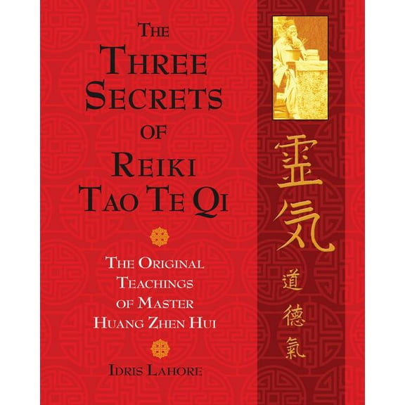 The Three Secrets of Reiki Tao Te Qi : The Original Teachings of Master Huang Zhen Hui (Paperback)