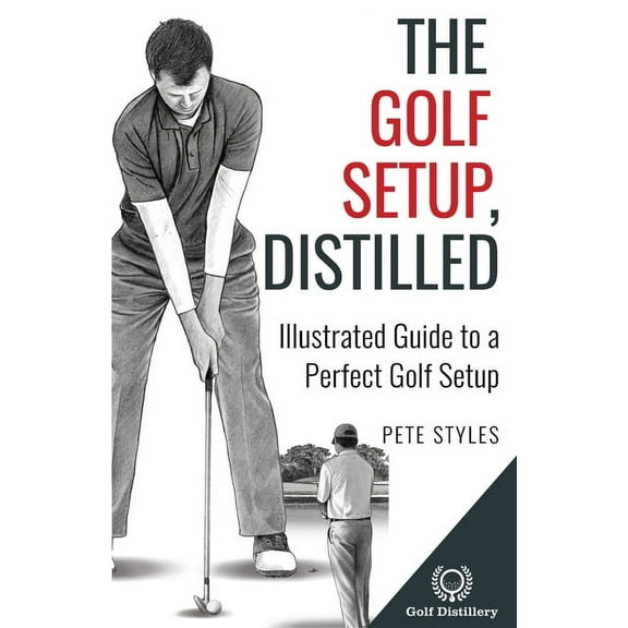 Golf, Distilled: The Golf Setup, Distilled (Paperback)