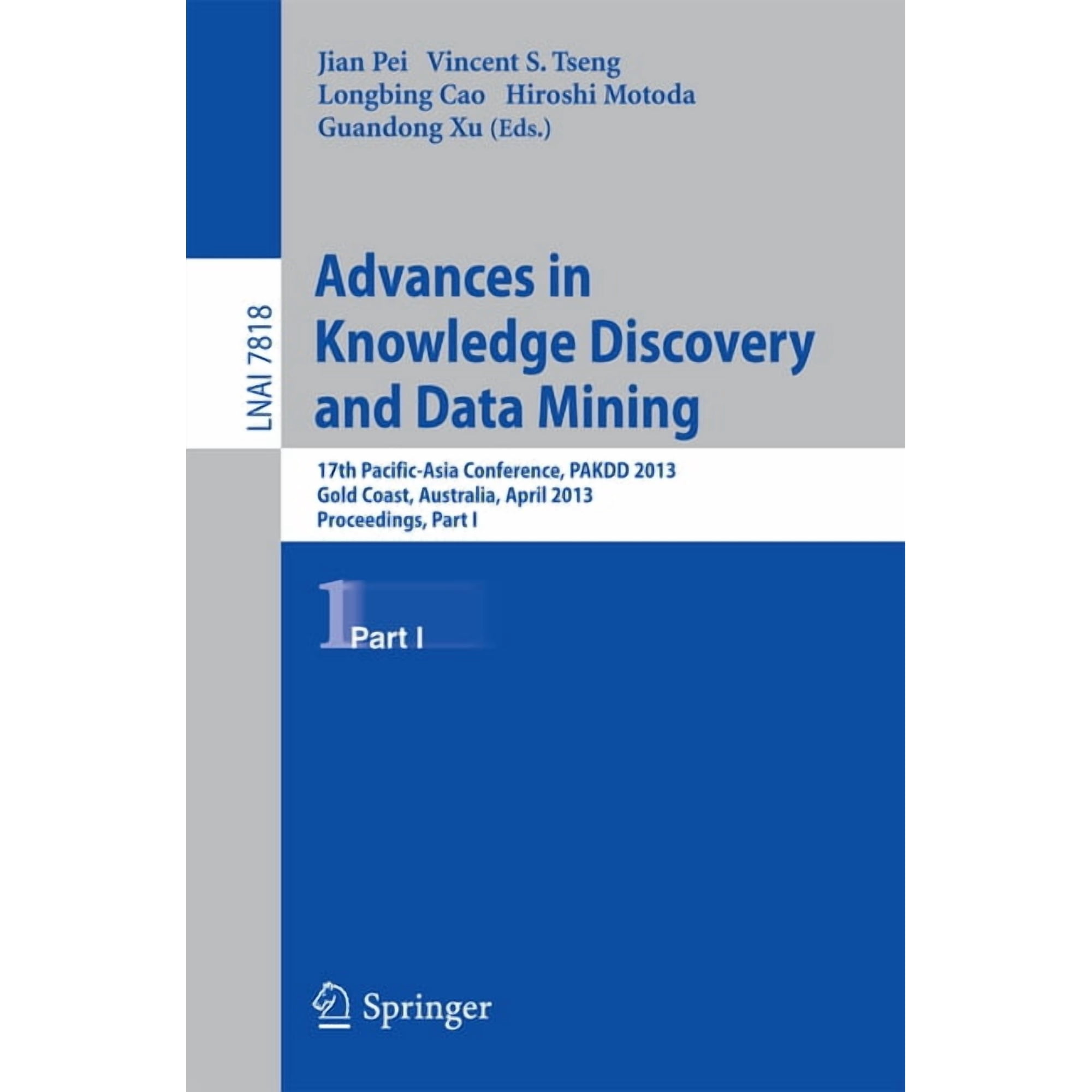 Advances in Knowledge Discovery and Data Mining: 17th Pacific-Asia Conference Pakdd 2013 Gold Coast Australia April (Paperback)