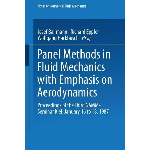 Notes on Numerical Fluid Mechanics Panel Methods in Fluid Mechanics with Emphasis on Aerodynamics: Proceedings of the Third Gamm-Seminar Kiel, January 16 t, Book 21, (Paperback)