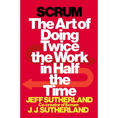 Scrum: The Art of Doing Twice the Work in Half the Time (Hardcover)