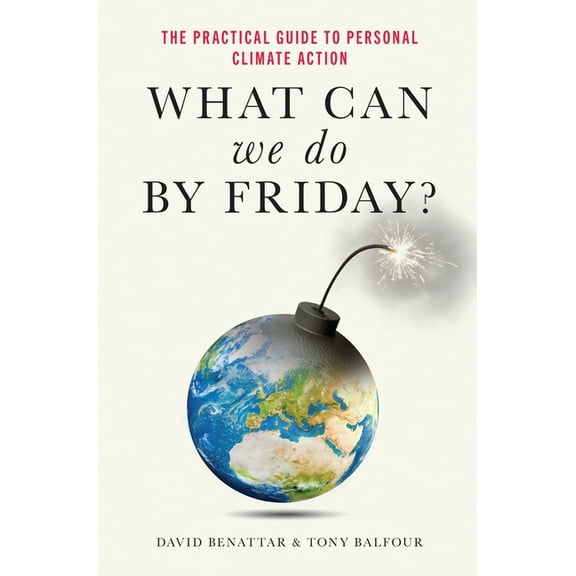 What Can We Do by Friday?: The Practical Guide to Personal Climate Action, (Hardcover)