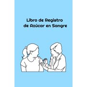 Libro de Registro de Azúcar en Sangre : Spanish Language Blood Glucose Log Book (Paperback)