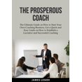 thumbnail image 1 of The Prosperous Coach: The Ultimate Guide on How to Start Your Own Coaching Business, Get a Quick and Easy Guide on How to Establish a Lucrative and Su, 1 of 1