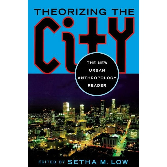 Theorizing the City: The New Urban Anthropology Reader, (Paperback)