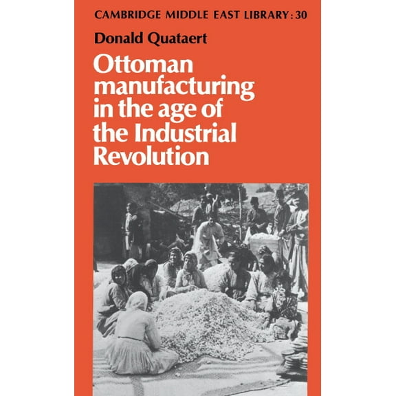 Cambridge Middle East Library Ottoman Manufacturing in the Age of the Industrial Revolution, Book 30, (Hardcover)