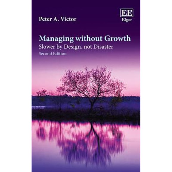 Pre-Owned Managing Without Growth, Second Edition: Slower by Design, Not Disaster (Paperback) by Peter A Victor