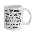 thumbnail image 2 of Sarcasm Welder, All Women Are Created Equal but the Coolest Become a Welder, Welder 15oz Mug From Colleagues, 2 of 2