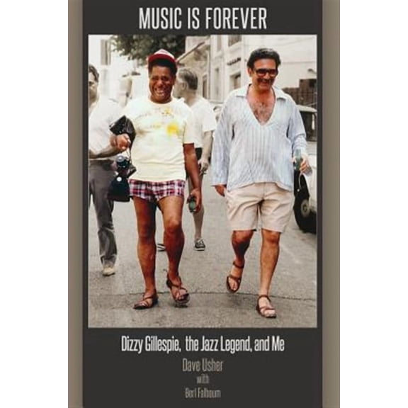 Music Is Forever: Dizzy Gillespie, the Jazz Legend, and Me (Paperback)