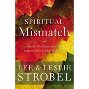 LEE STROBEL; LESLIE STROBEL Spiritual Mismatch: Hope for Christians Married to Someone Who Doesn't Know God (Paperback)