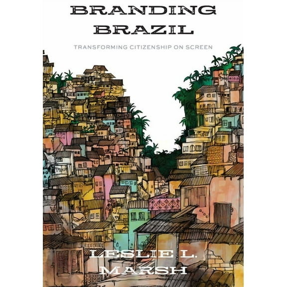 Branding Brazil : Transforming Citizenship on Screen (Paperback)