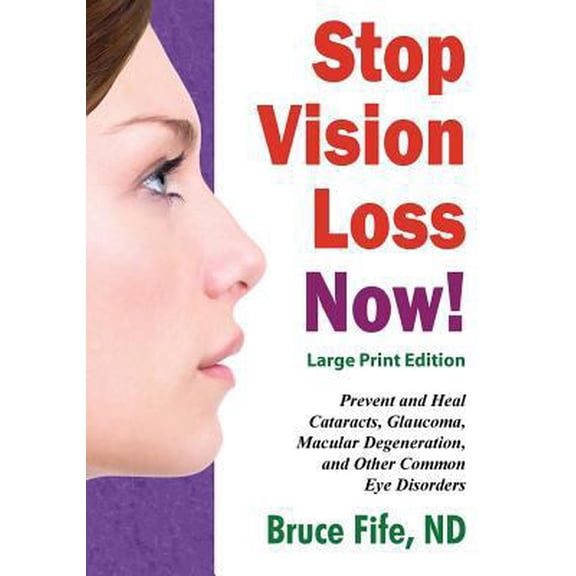 Pre-Owned Stop Vision Loss Now! Large Print Edition: Prevent and Heal Cataracts, Glaucoma, Macular Degeneration, and Other Common Eye Disorders (Paperback) 1533116709 9781533116703