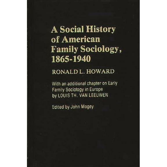 Contributions in Family Studies A Social History of American Family Sociology, 1865-1940, (Hardcover)