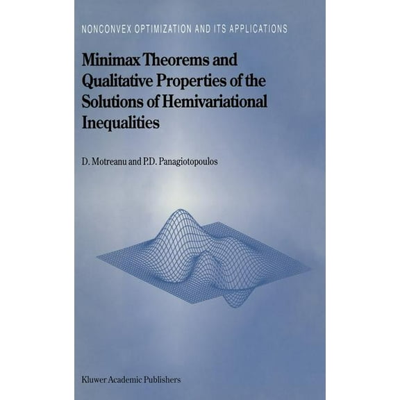 Nonconvex Optimization and Its Applicati Minimax Theorems and Qualitative Properties of the Solutions of Hemivariational Inequalities, Book 29, (Hardcover)