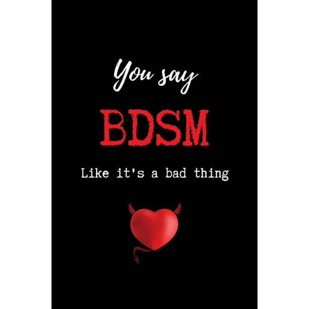 You Say BDSM Like it's a Bad Thing : Funny BDSM Dominant Submissive Couples  College Ruled Notebook - Adult Gifts for your Dominatrix Master Mistress.  DOM SUB Diary for Exploring your Sexual