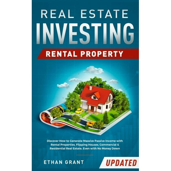 Real Estate Investing: Rental Property: Discover How to Generate Massive Income with Rental Properties, Flipping Houses,, (Hardcover)