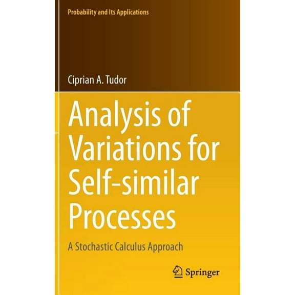 Probability and Its Applications Analysis of Variations for Self-Similar Processes: A Stochastic Calculus Approach, (Hardcover)