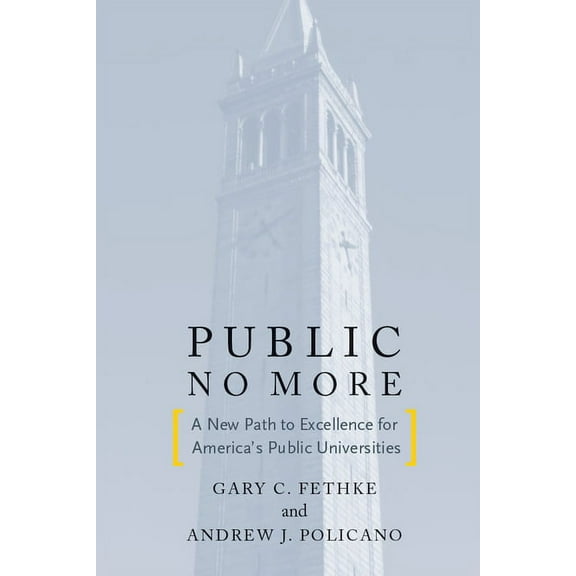 Public No More : A New Path to Excellence for America’s Public Universities (Paperback)
