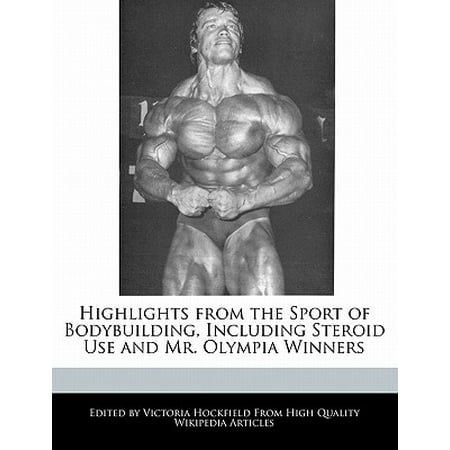 Highlights from the Sport of Bodybuilding, Including Steroid Use and Mr. Olympia