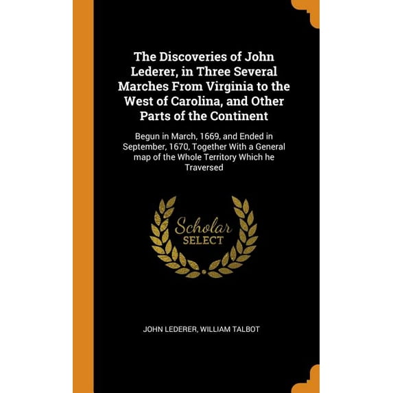 The Discoveries of John Lederer, in Three Several Marches from Virginia to the West of Carolina, and Other Parts of the Continent (Hardcover)