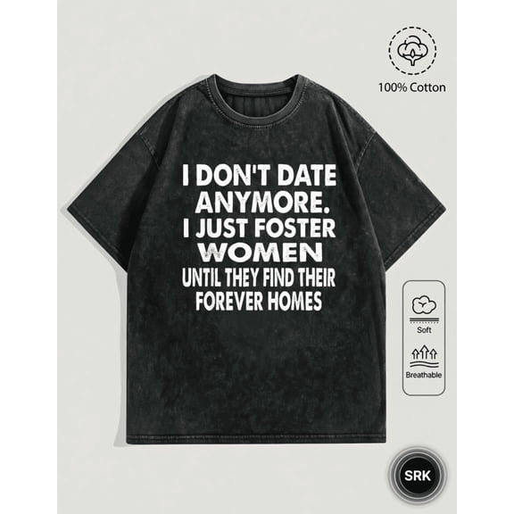 Washed I Dont Date Anymore I Just Foster Women Until They Find Their Forever Homes Quote Vintage Oversized Grunge Y2K Short Sleeve Crewneck Cotton Unisex Mens Womens Tee Shirt