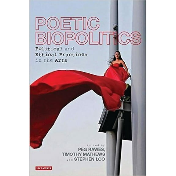 International Library of Visual Culture Poetic Biopolitics: Practices of Relation in Architecture and the Arts, (Hardcover)