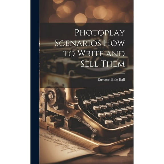 Photoplay Scenarios how to Write and Sell Them (Hardcover)