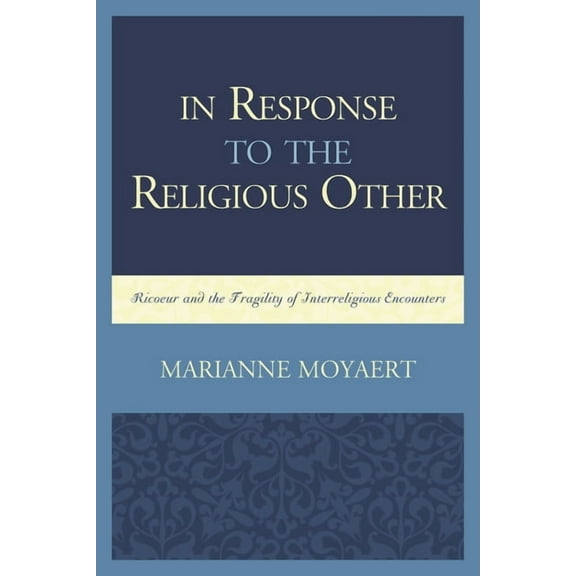 Studies in the Thought of Paul Ricoeur In Response to the Religious Other: Ricoeur and the Fragility of Interreligious Encounters, (Hardcover)