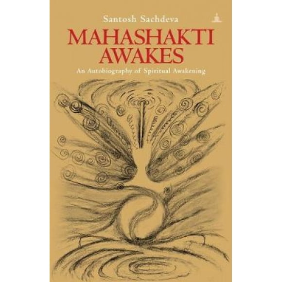Mahashakti Se Réveille, une Autobiographie de l'Éveil Spirituel