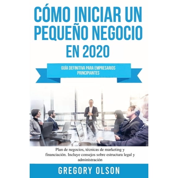 CÃ³mo iniciar un pequeÃ±o negocio en 2020: GuÃ­a definitiva para empresarios principiantes. Plan de negocios, tÃ©cnicas de m, (Paperback)