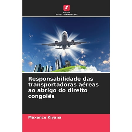 Responsabilidade das transportadoras aéreas ao abrigo do direito congolês (Paperback)